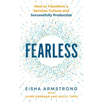 Afbeelding van Fearless: How to Transform a Services Culture and Successfully Productize