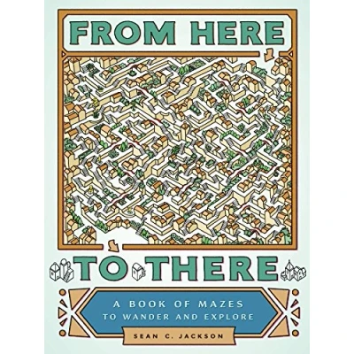 Afbeelding van From Here to There: A Book of Mazes Wander and Explore