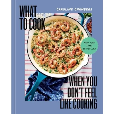 Afbeelding van What to Cook When You Don&#039;t Feel Like Cooking