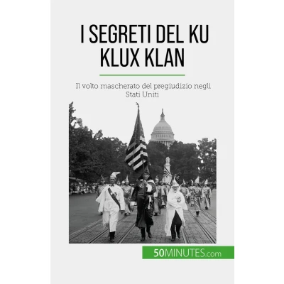Afbeelding van I segreti del Ku Klux Klan: Il volto mascherato pregiudizio negli Stati Uniti