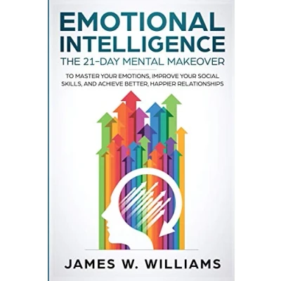 Afbeelding van Emotional Intelligence: The 21 Day Mental Makeover to Master Your Emotions, Improve Social Skills, and Achieve Better, Happier Relationships