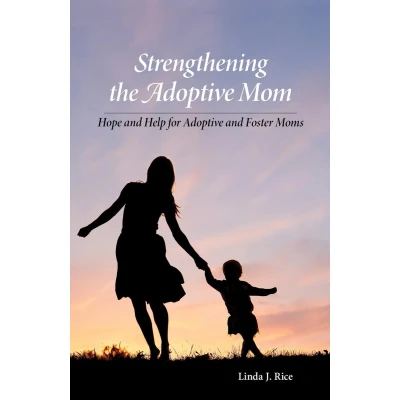 Afbeelding van Strengthening the Adoptive Mom: Hope and Help for Foster Moms