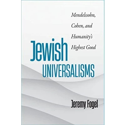 Afbeelding van Jewish Universalisms: Mendelssohn, Cohen, and Humanity’s Highest Good