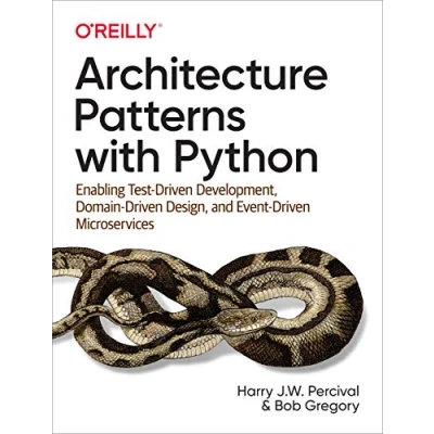 Afbeelding van Architecture Patterns with Python: Enabling Test Driven Development, Domain Design, and Event Microservices