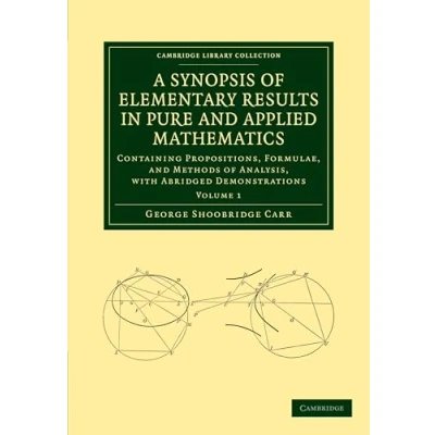 Afbeelding van A Synopsis of Elementary Results in Pure and Applied Mathematics: Volume 1: Containing Propositions, Formulae, Methods Analysis, with Abridged Demonstrations