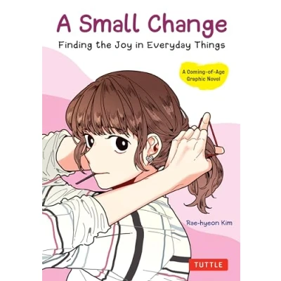 Afbeelding van A SMALL CHANGE Finding the Joy in Everyday THINGS: Things (A Korean Graphic Novel)
