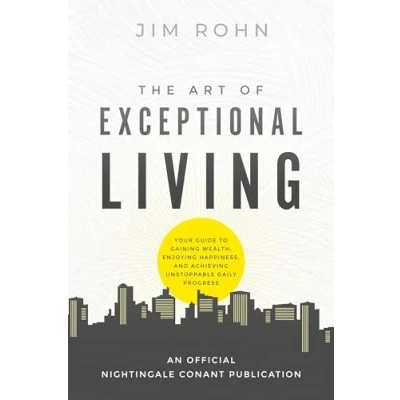 Afbeelding van The Art of Exceptional Living: Your Guide to Gaining Wealth, Enjoying Happiness, and Achieving Unstoppable Daily Progress