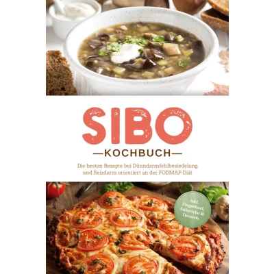 Afbeelding van SIBO Kochbuch: Die besten Rezepte bei Dünndarmfehlbesiedelung und Reizdarm orientiert an der FODMAP Diät inkl. Fingerfood, Aufstriche &amp; Desserts