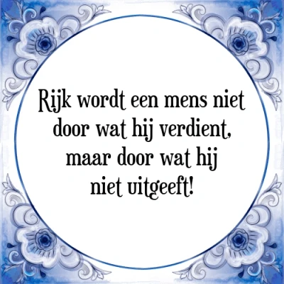 Afbeelding van Rijk wordt een mens niet door wat hij verdient, Tegeltje + Spreuk
