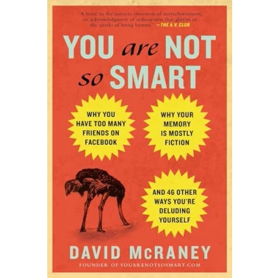 Afbeelding van You Are Not So Smart: Why Have Too Many Friends on Facebook, Your Memory Is Mostly Fiction, an d 46 Other Ways You&#039;re Deluding Yourself