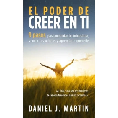 Afbeelding van El poder de creer en ti: 9 pasos para aumentar tu autoestima, vencer tus miedos y aprender a quererte