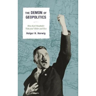 Afbeelding van The Demon of Geopolitics: How Karl Haushofer &quot;educated&quot; Hitler and Hess
