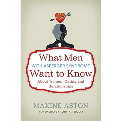 Afbeelding van What Men with Asperger Syndrome Want to Know About Women, Dating and Relationships