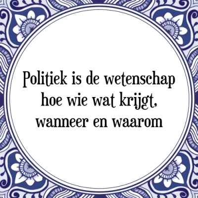 Afbeelding van Politiek is de wetenschap hoe wie wat krijgt, wa Tegeltje + Spreuk