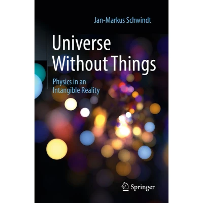 Afbeelding van Universe Without Things: Physics in an Intangible Reality