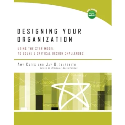 Afbeelding van Designing Your Organization: Using the STAR Model to Solve 5 Critical Design Challenges
