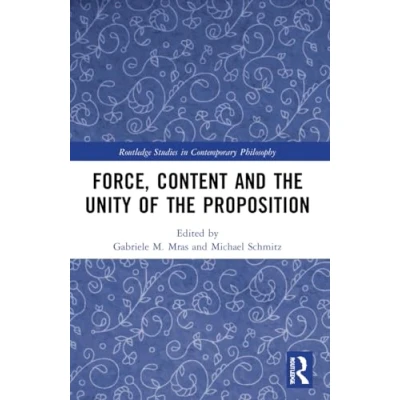 Afbeelding van Force, Content and the Unity of Proposition