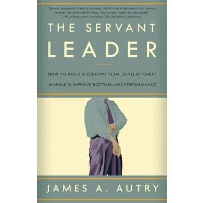 Afbeelding van The Servant Leader: How to Build a Creative Team, Develop Great Morale, and Improve Bottom Line Performance