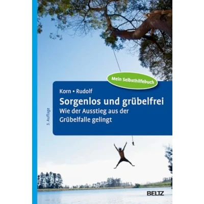 Afbeelding van Sorgenlos und grübelfrei: Wie der Ausstieg aus Grübelfalle gelingt. Selbsthilfe Therapiebegleitung mit Metakognitiver Therapie