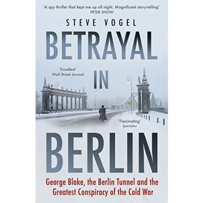 Afbeelding van Betrayal in Berlin: George Blake, the Berlin Tunnel and Greatest Conspiracy of Cold War
