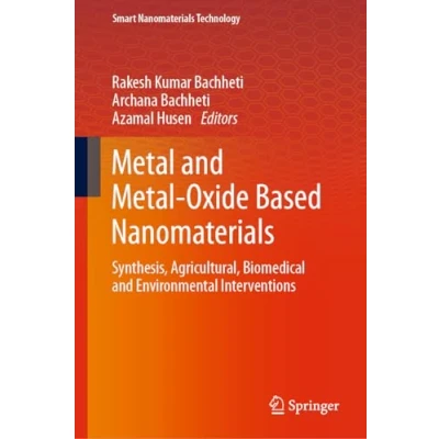 Afbeelding van Metal and Oxide Based Nanomaterials: Synthesis, Agricultural, Biomedical Environmental Interventions