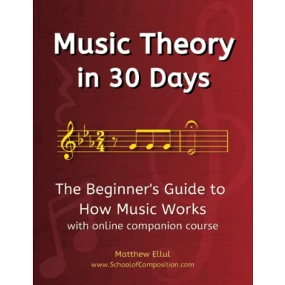 Afbeelding van Music Theory in 30 Days: The Beginner&#039;s Guide to How Works With Online Companion Course