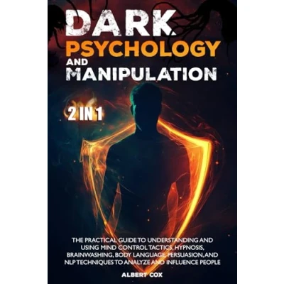Afbeelding van DARK PSYCHOLOGY and MANIPULATION: The Practical Guide to Understanding Using Mind Control Tactics, Hypnosis, Brainwashing, Body Language, ... Techniques Analyze Influence People