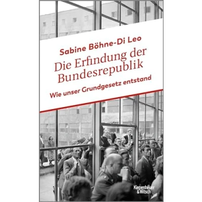 Afbeelding van Die Erfindung der Bundesrepublik: Wie unser Grundgesetz entstand