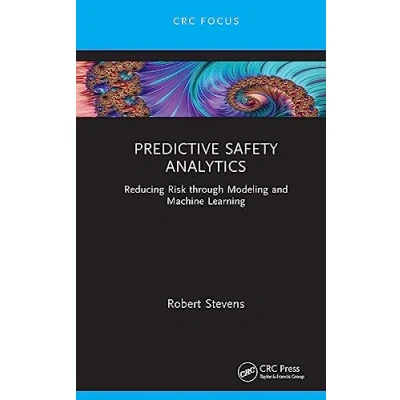 Afbeelding van Predictive Safety Analytics: Reducing Risk through Modeling and Machine Learning