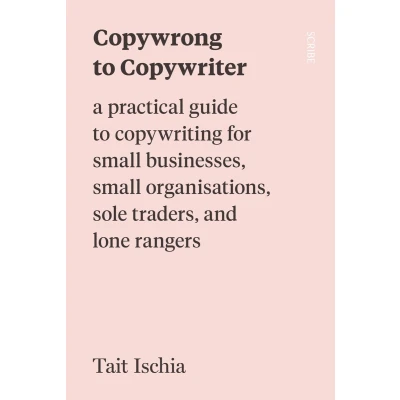 Afbeelding van Copywrong to Copywriter: a practical guide copywriting for small businesses, organisations, sole traders, and lone rangers