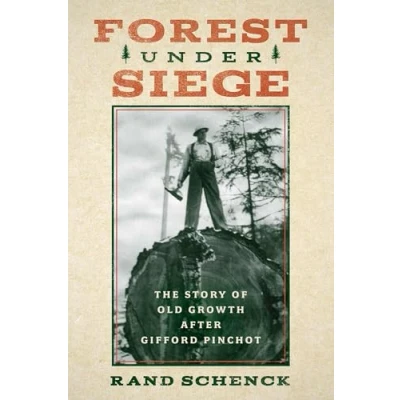 Afbeelding van Forest Under Siege: The Story of Old Growth After Gifford Pinchot
