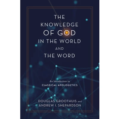 Afbeelding van the Knowledge of God in World and Word: An Introduction to Classical Apologetics