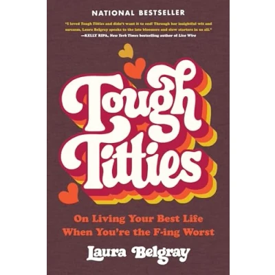 Afbeelding van Tough Titties: On Living Your Best Life When You&#039;re the F ing Worst