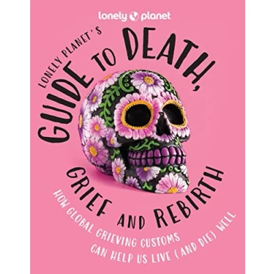 Afbeelding van Lonely Planet&#039;s Guide to Death, Grief and Rebirth 1ed anglais