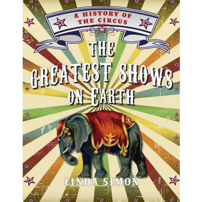 Afbeelding van the Greatest Shows on Earth: A History of Circus
