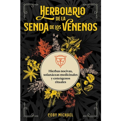 Afbeelding van Herbolario de la senda los venenos: Hierbas nocivas, solanáceas medicinales y enteógenos rituales