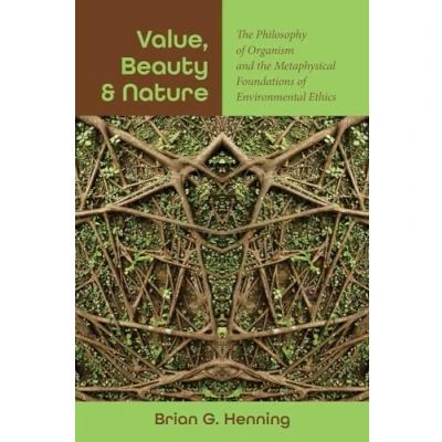 Afbeelding van Value, Beauty, and Nature: the Philosophy of Organism Metaphysical Foundations Environmental Ethics