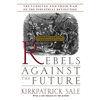 Afbeelding van Rebels Against the Future: Luddites and Their War on Industrial Revolution: Lessons for Computer Age