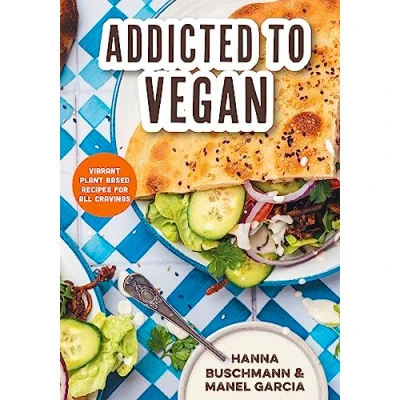 Afbeelding van Addicted to Vegan: Vibrant Plant Based Recipes for All Cravings (Vegetable Recipes, Vegan Treats)