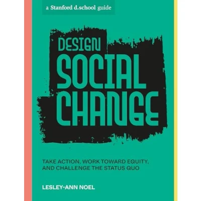 Afbeelding van Design Social Change: Take Action, Work toward Equity, and Challenge the Status Quo