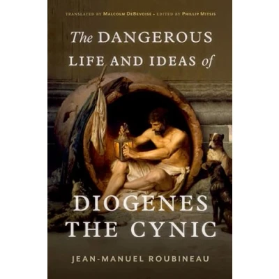 Afbeelding van the Dangerous Life and Ideas of Diogenes Cynic