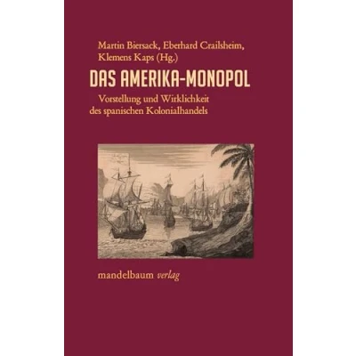 Afbeelding van Das Amerika Monopol: Vorstellung und Wirklichkeit des spanischen Kolonialhandels