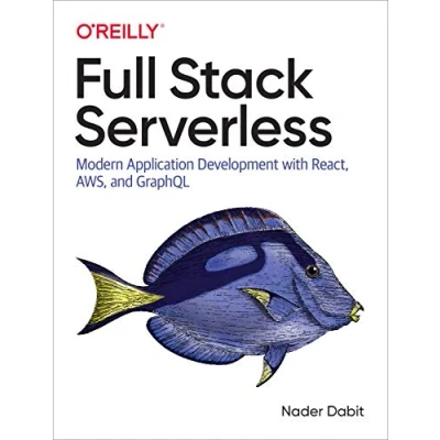 Afbeelding van Full Stack Serverless: Modern Application Development with React, AWS, and GraphQL