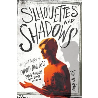Afbeelding van Silhouettes and Shadows: The Secret History of David Bowie&#039;s Scary Monsters (and Super Creeps)