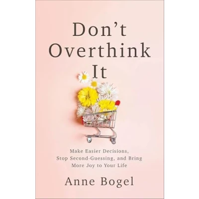 Afbeelding van Don&#039;t Overthink It: Make Easier Decisions, Stop Second Guessing, and Bring More Joy to Your Life