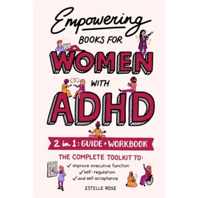 Afbeelding van Empowering Books for Women with ADHD: 2 in 1: Guide &amp; Workbook The Complete Toolkit to Improve Executive Function, Self Regulation, and Acceptance