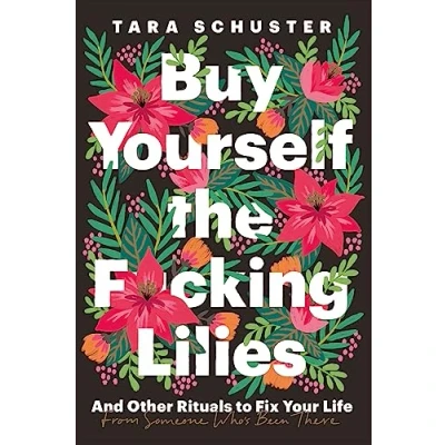 Afbeelding van Buy Yourself the F*cking Lilies: And other rituals to fix your life, from someone who&#039;s been there