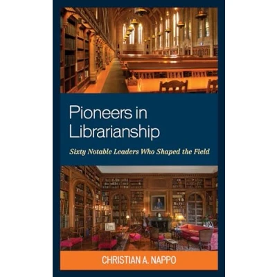 Afbeelding van Pioneers in Librarianship: Sixty Notable Leaders Who Shaped the Field