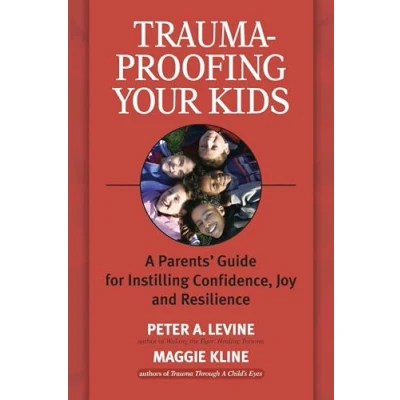 Afbeelding van Trauma Proofing Your Kids: A Parents&#039; Guide for Instilling Confidence, Joy and Resilience