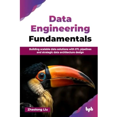Afbeelding van data Engineering Fundamentals: Building scalable solutions with ETL pipelines and strategic architecture design (English Edition)
